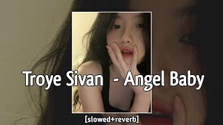 Download lagu TROYE SIVAN - Angel Baby — [slowed reverb] mp3