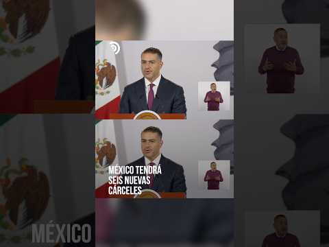 México tendrá seis nuevas cárceles ⚖️🔐