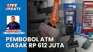 Bobol Mesin ATM di Bandar Lampung Pakai Mesin Las, Para Pelaku Gondol Uang Senilai Rp 612 Juta