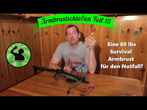 Armbrustschießen Teil 15 - Eine 80 lbs Survival Armbrust für den Notfall?