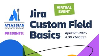 Jira Custom Field Basics | Atlassian Community Stuttgart Virtual ACE E
