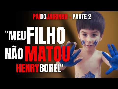 PARTE 2 - HENRY BOREL - "JAIRINHO NÃO MATOU HENRY, EU CONHEÇO MEU FILHO", DIZ O PAI DO ACUSADO