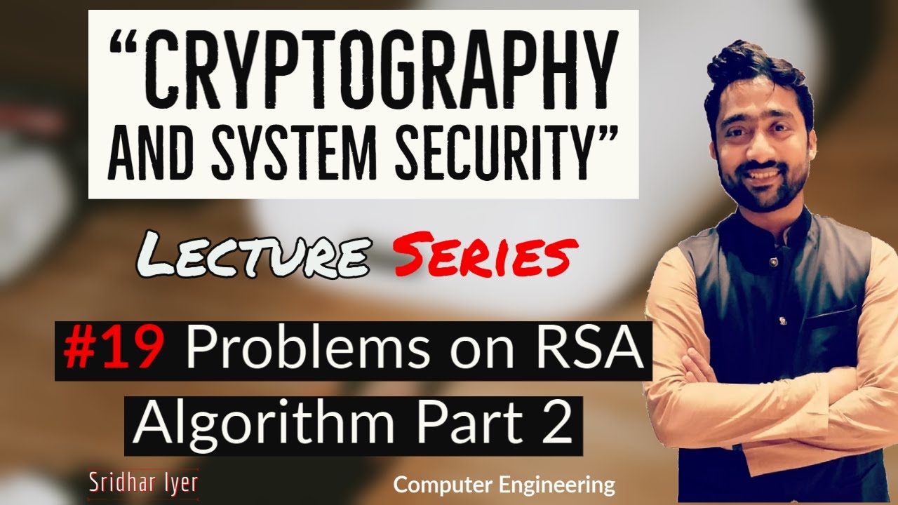 #17 Problems on RSA Algorithm | Part 2 | Cryptography and System Security | Sridhar Iyer