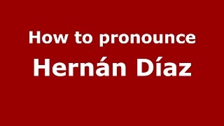 How to pronounce Hernán Díaz