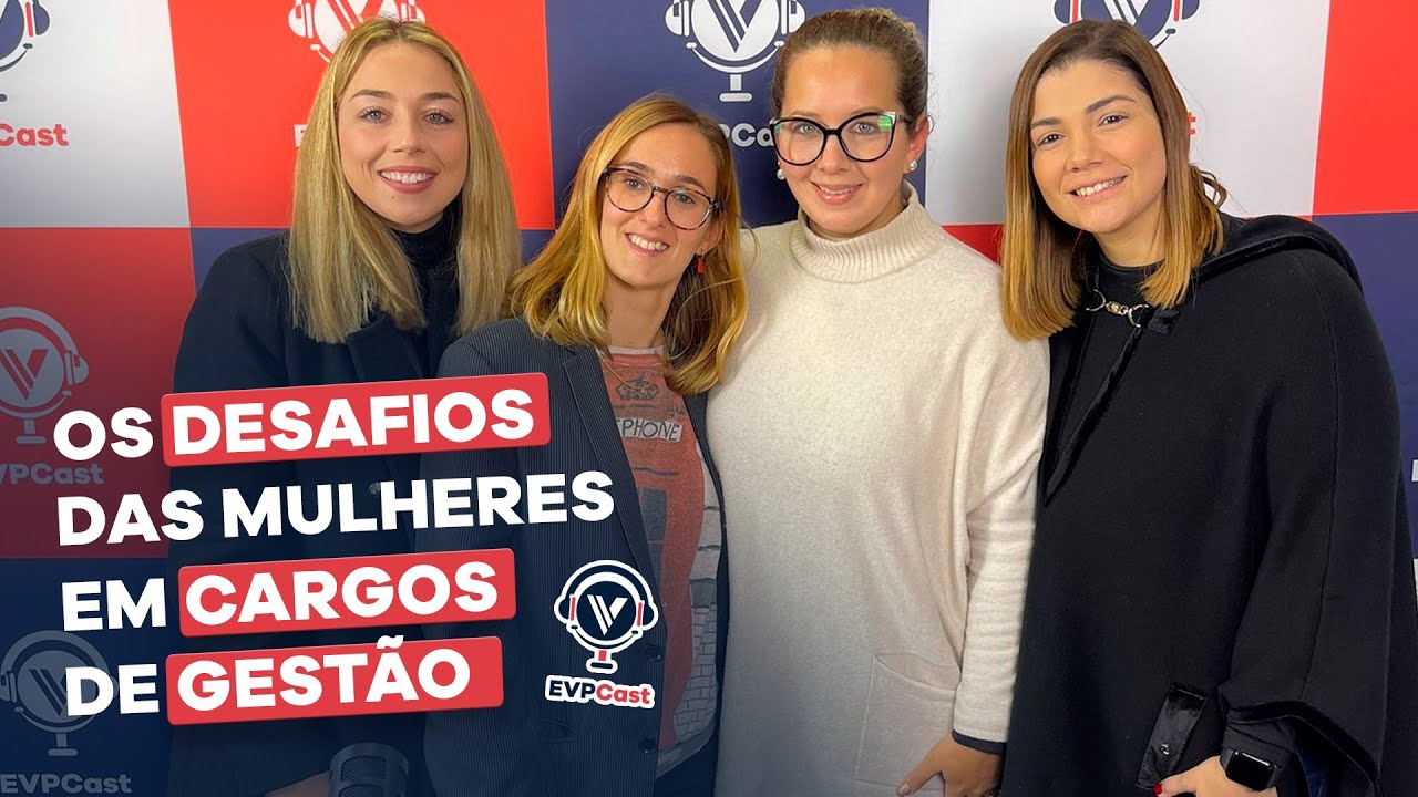 Os Desafios das Mulheres em Cargos de Gestão | EVPCast 004 |
