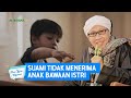 Suami Tidak Menerima Anak Bawaan Istri Buya Yahya Menjawab