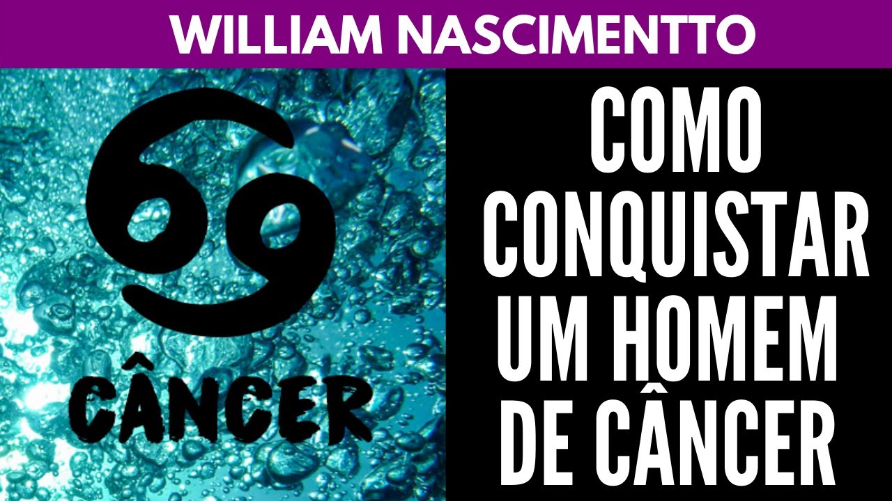 Como Conquistar um Homem de CÂNCER ♋| William Nascimentto