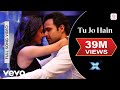 Tu Jo Hain Full Video Mr X Emraan Hashmi Amyra Dastur Ankit Tiwari Monish Raza