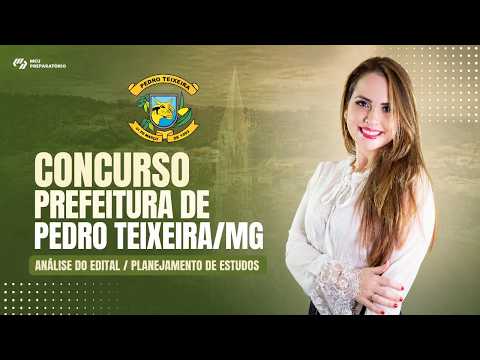 CONCURSO PREFEITURA DE PEDRO TEIXEIRA/MG + PLANEJAMENTO DE ESTUDOS (EDITAL PUBLICADO)