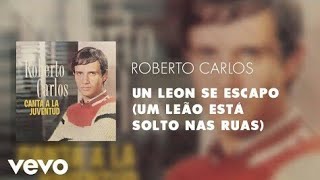 Roberto Carlos - Un León Se Escapó (Um Leão Esta Solto Nas Ruas) (Áudio Oficial)
