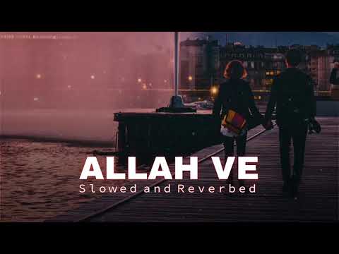 Allah Ve | Slowed and Reverb | Jassie Gill | Relaxing Lo-fi
