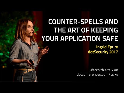 dotSecurity 2017 - Ingrid Epure - Counter-spells and the art of keeping your application safe