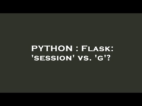 Python Flask Session Vs G