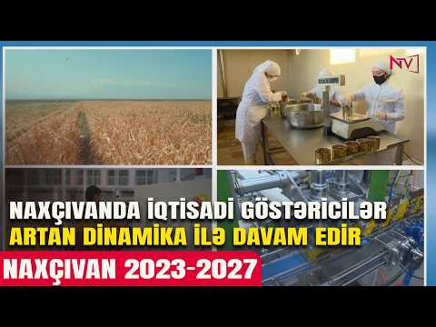 NAXÇIVAN 2023-2027: NAXÇIVANDA İQTİSADİ GÖSTƏRİCİLƏR ARTAN DİNAMİKA İLƏ DAVAM EDİR 20.04.2026