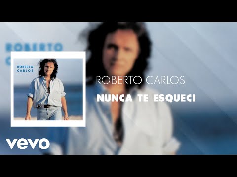 Nunca Te Esqueci - Roberto Carlos