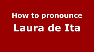 How to pronounce Laura De Ita