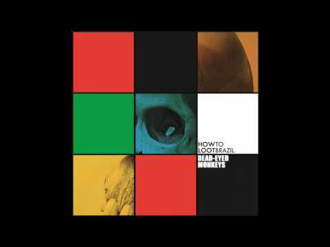 How To Loot Brazil - Dead Eyed Monkeys - 2012 - FULL ALBUM