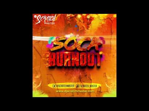 Dj Scratch Master Presents Soca Burn Out !!