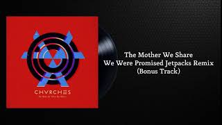 CHVRCHES The Mother We Share - We Were Promised Jetpacks Remix