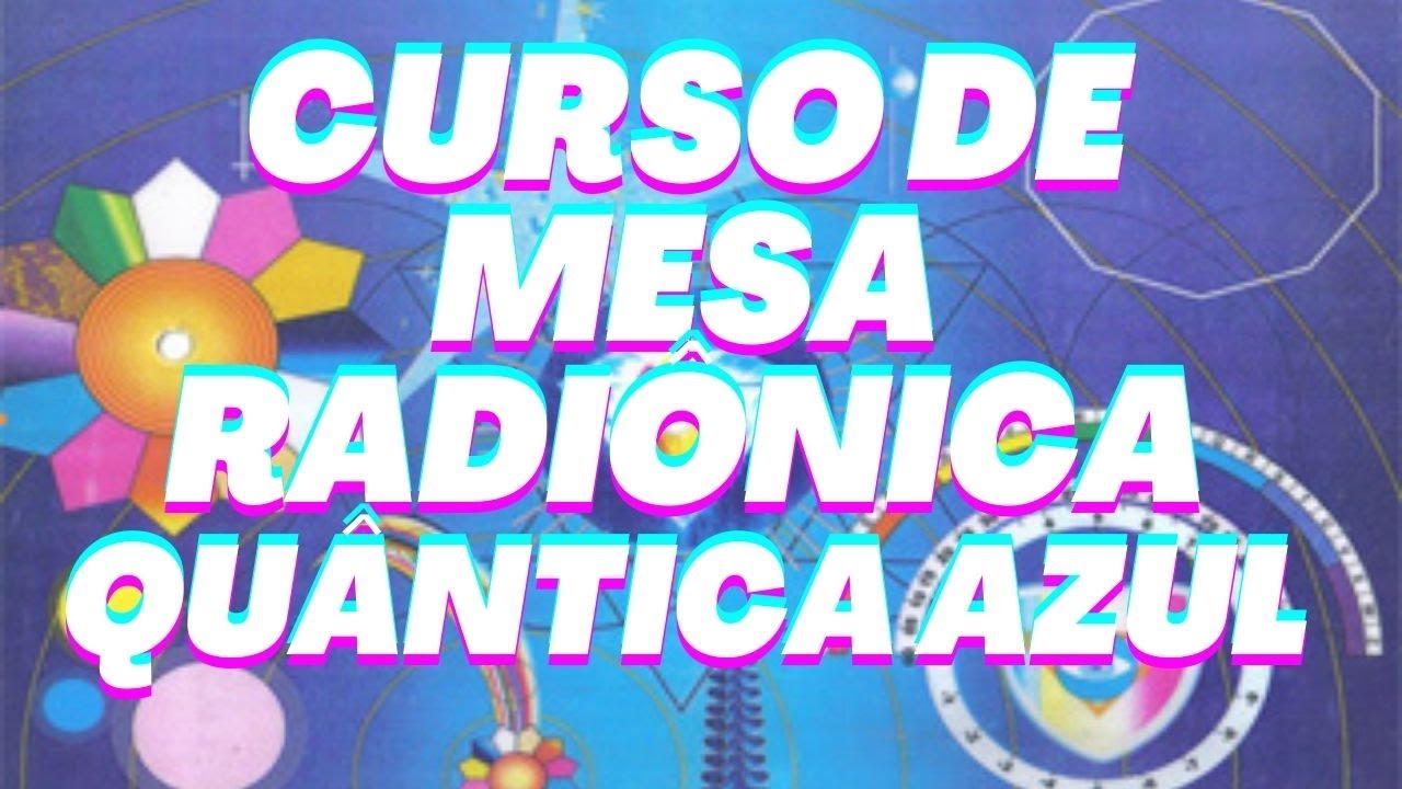 Watch Curso de Mesa Radiônica Azul Now Curso de Mesa Radiônica Azul