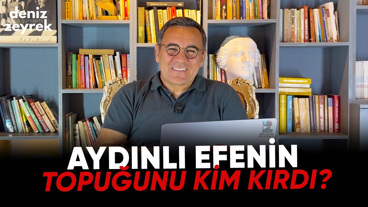 Deniz Zeyrek | Aydınlı Efenin Topuğunu kim kırdı?