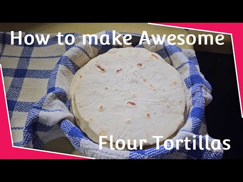 How to Make Soft Flour Tortillas