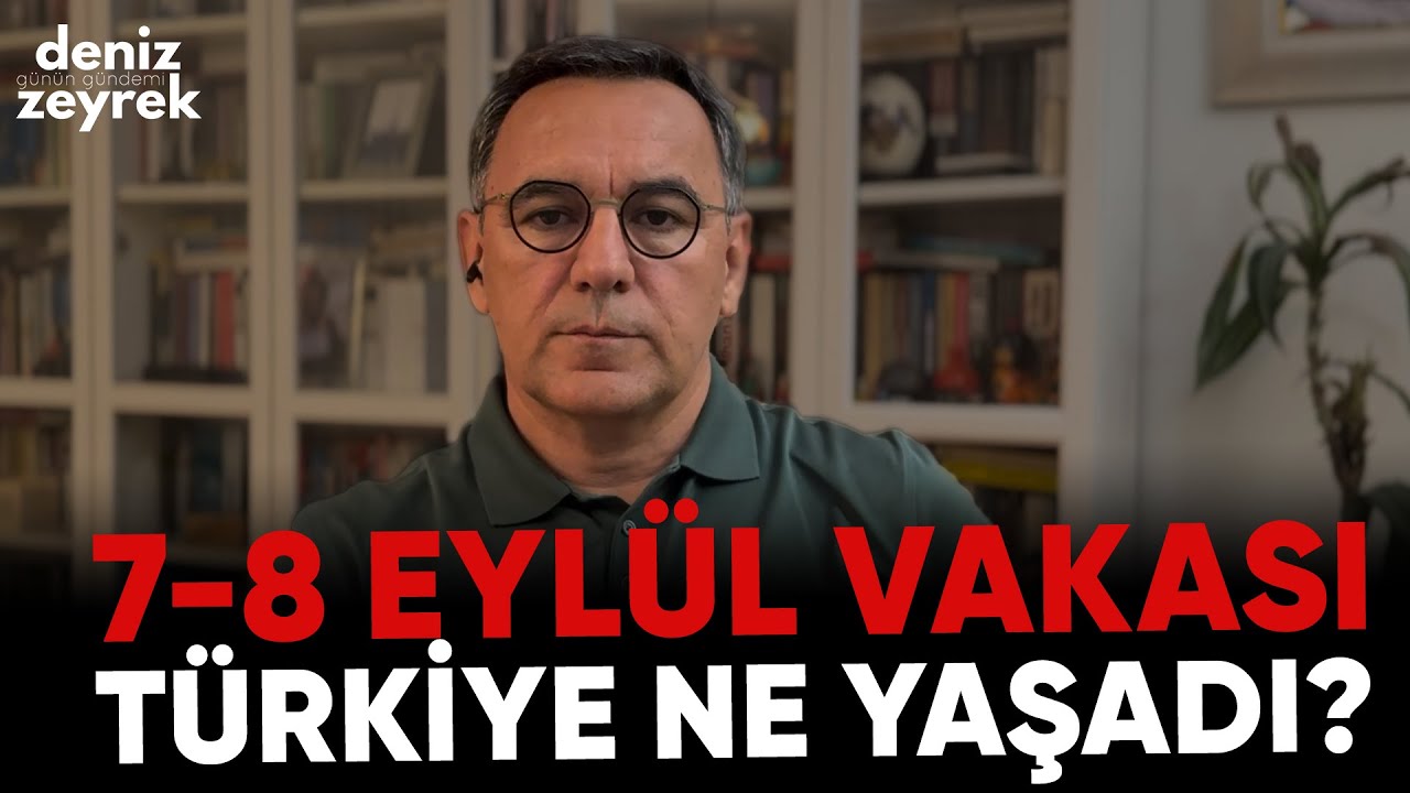 Deniz Zeyrek | 7-8 Eylül VakasıTürkiye ne yaşadı? #gürseltekin