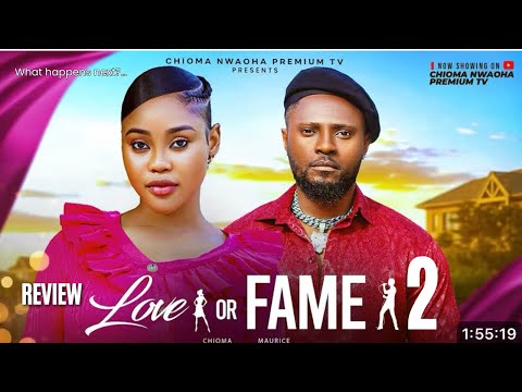 LOVE OR FAME 2 REVIEW (LATEST NOLLYWOOD MOVIE REVIEW STARRING MAURICE SAM, CHIOMA NWAOHA)