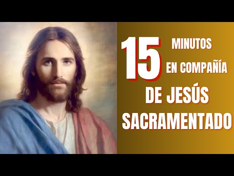 15 Minutos en Compañía de Jesús Sacramentado