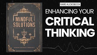 Mindful Solutions: Enhancing Your Critical Thinking Skills Audiobook