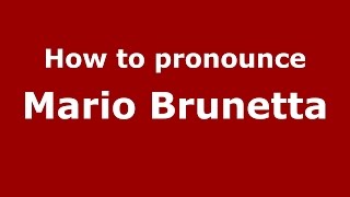 How to pronounce Mario Brunetta