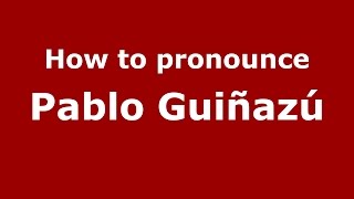 How to pronounce Pablo Guiñazú