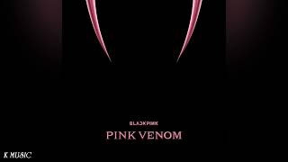 BLACKPINK (블랙핑크) - Pink Venom (Official Audio)