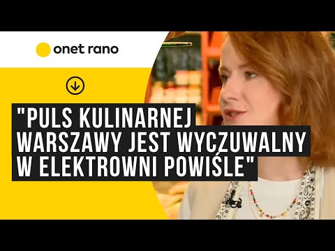 "Puls kulinarnej Warszawy zaczyna być mocno wyczuwalny właśnie w Elektrowni Powiśle"