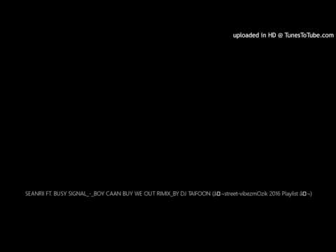 SEANRII FT. BUSY SIGNAL_-_BOY CAAN BUY WE  ( 2016 )OUT RIMIX_BY DJ TAIFOON (â¬street-vibezmOzik