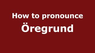 How to pronounce &ouml;regrund