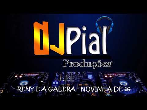 RENY E A GALERA - NOVINHA DE 16 #DjPial