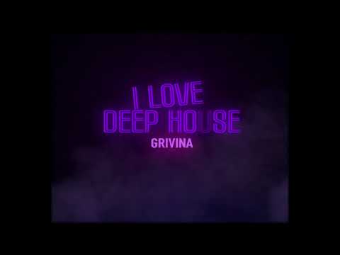 Grivina - I love deep house