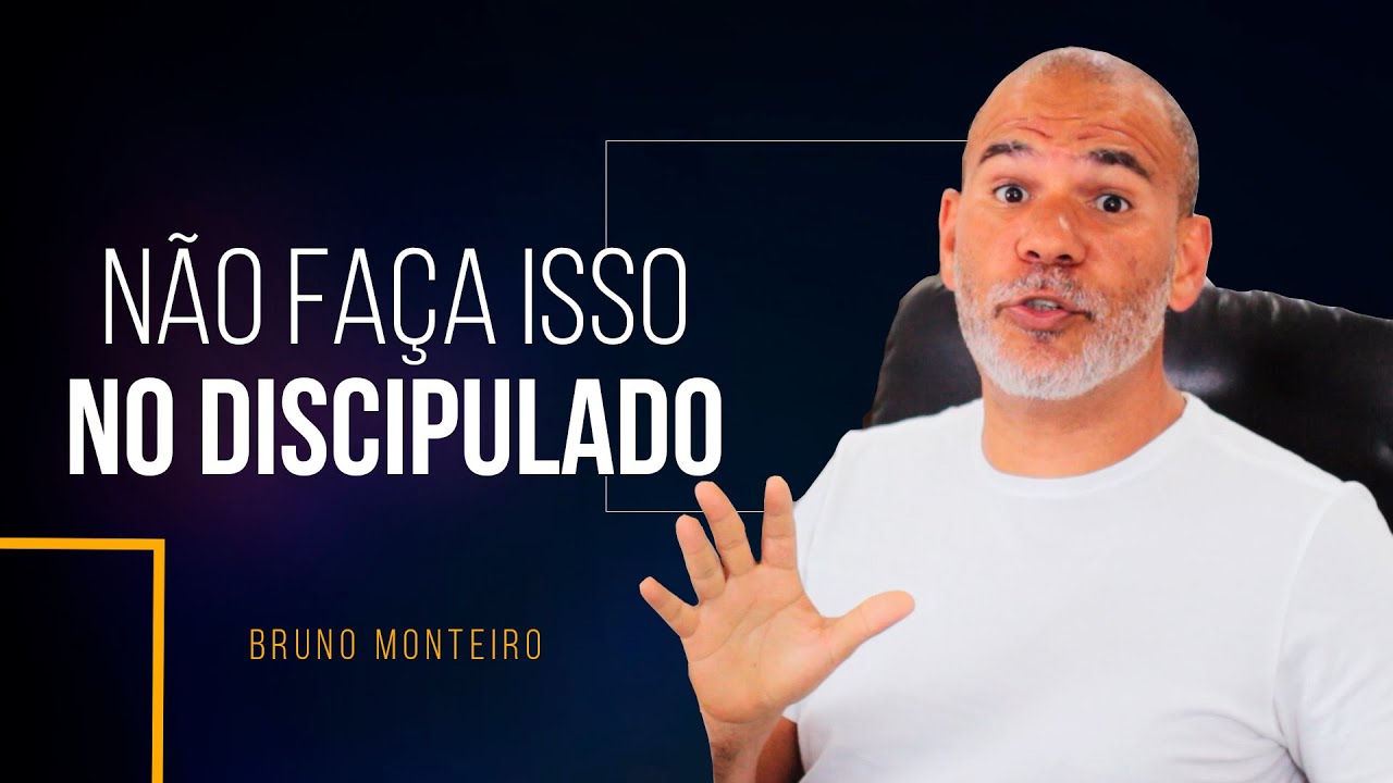 6 COISAS QUE VOCÊ NÃO PODE FAZER NO DISCIPULADO.