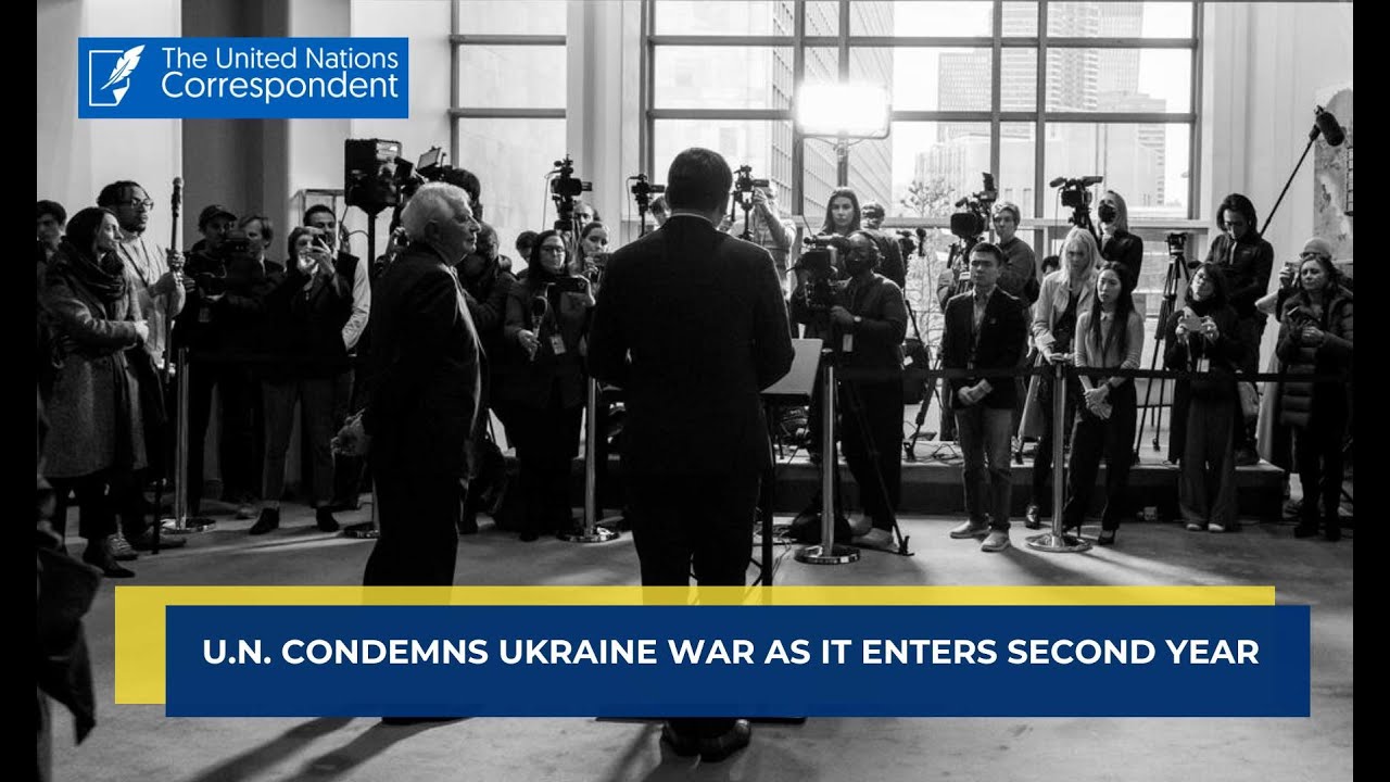 U.N. condemns Ukraine war as it enters second year.