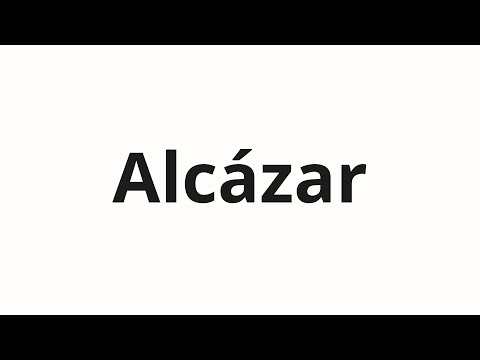 How to pronounce Alcázar