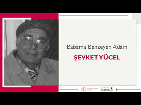 Babama Benzeyen Adam | Şevket Yücel