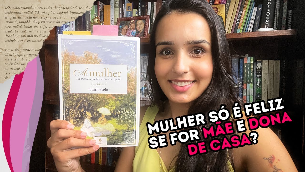 Qual é a VERDADEIRA vocação feminina? ["A Mulher" - Edith Stein]