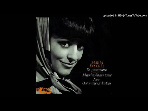 MARIA DOLORES - QUE SE MUERAN LAS FEAS