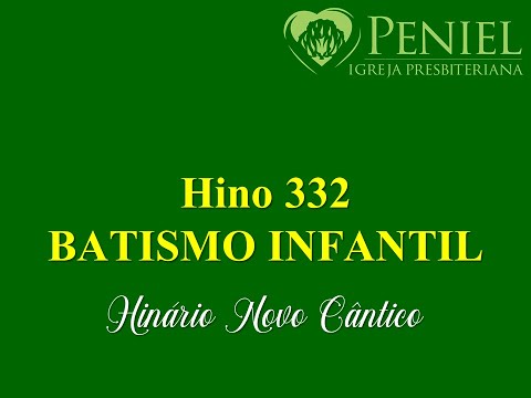 Hinário Novo Cântico, Hino 332   "Batismo infantil"