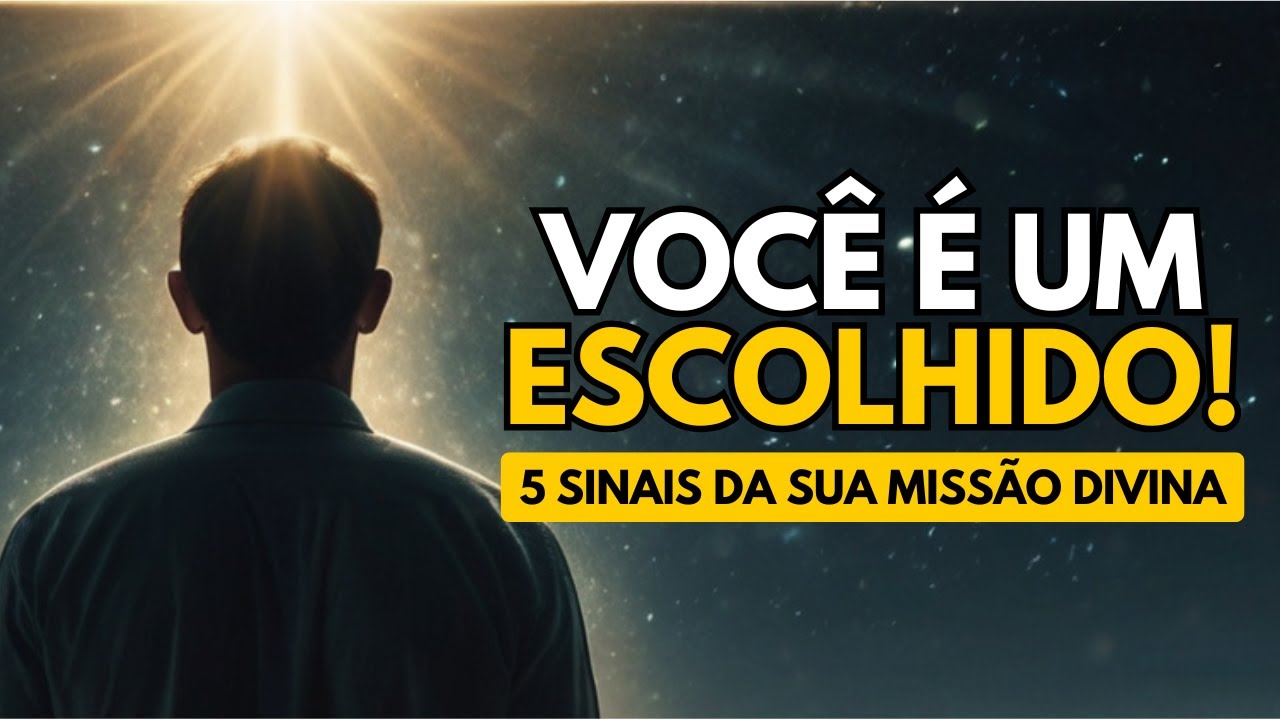 O QUE É SER UM ESCOLHIDO? | 5 sinais da sua MISSÃO DIVINA