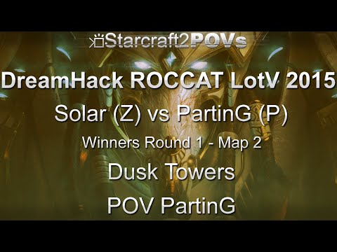 SC2 LotV - DreamHack ROCCAT 2015 - Solar vs PartinG - WR1 - Map 2 - Dusk Towers - PartinG