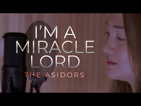 I'M A MIRACLE LORD - Shen Asidor | THE ASIDORS 2021 COVERS