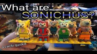 What Are Sonichus (Cwcki Quickies)