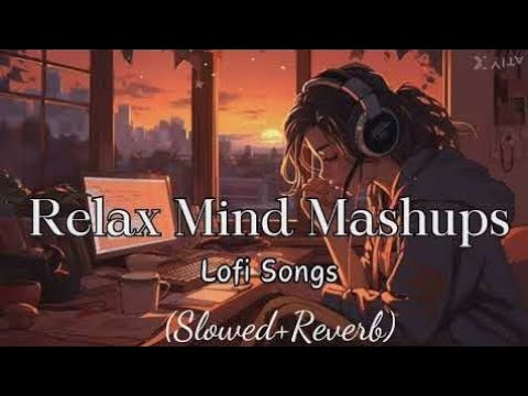 Relax Mind Mashups || None Stop Lofi Songs [Slowed+Reverb] #lofimusic #relaxing